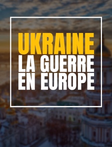 Ukraine : la guerre en Europe