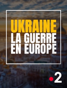 France 2 - Ukraine : la guerre en Europe