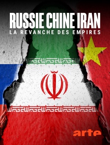 Arte - Russie, Chine, Iran : La revanche des empires