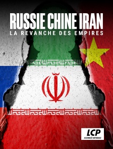 LCP 100% - Russie, Chine, Iran : La revanche des empires