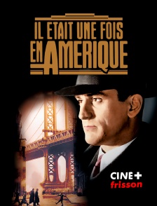CINE+ Frisson - Il était une fois en Amérique
