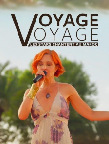 Voyage voyage, les stars chantent au Maroc