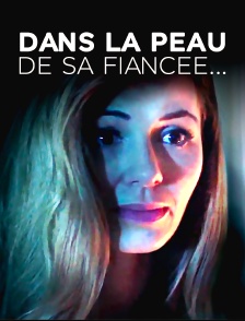 Dans la peau de sa fiancée…