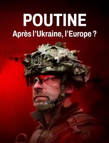 Poutine : Après l'Ukraine, l'Europe ?