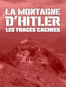 La montagne d'Hitler : les traces cachées