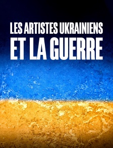 Les artistes ukrainiens et la guerre
