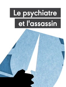 Le psychiatre et l'assassin