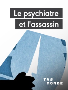 TV5MONDE - Le psychiatre et l'assassin
