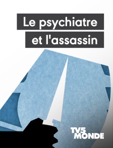 TV5MONDE - Le psychiatre et l'assassin