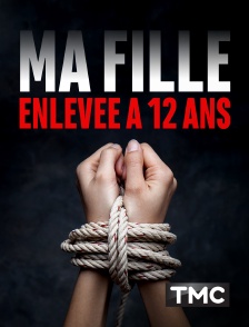 TMC - Ma fille, enlevée à 12 ans