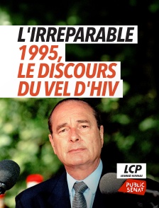 LCP Public Sénat - L'irréparable - 1995, le discours du Vel d'Hiv