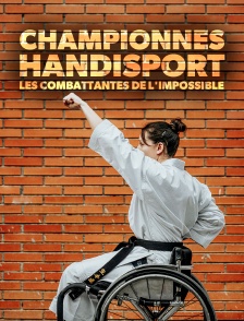 Championnes handisport : les combattantes de l'impossible