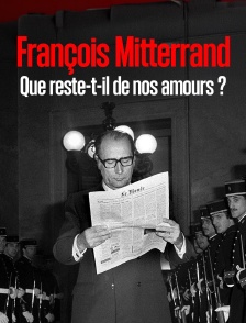 François Mitterrand, que reste-t-il de nos amours ?