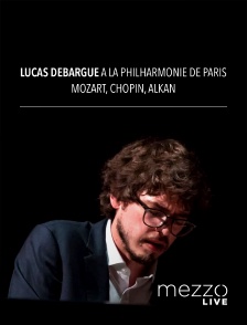Mezzo Live HD - Lucas Debargue à la Philharmonie de Paris : Mozart, Chopin, Alkan