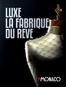 TV Monaco - Luxe, la fabrique du rêve