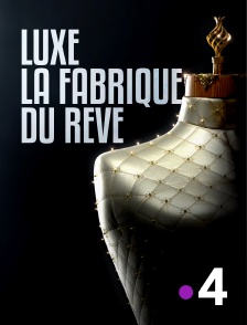 Luxe, la fabrique du rêve