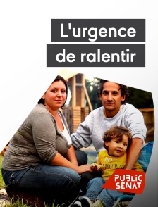 Public Sénat - L'urgence de ralentir