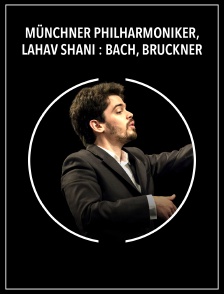 Münchner Philharmoniker, Lahav Shani : Bach, Bruckner