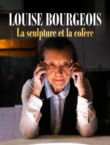 Louise Bourgeois, la sculpture et la colère
