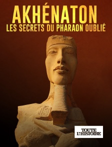 Toute l'Histoire - Akhenaton, les secrets du pharaon oublié