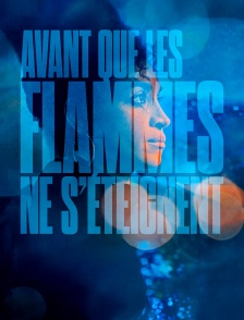 Avant que les flammes ne s'éteignent