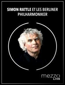 Mezzo Live HD - Simon Rattle et les Berliner Philharmoniker