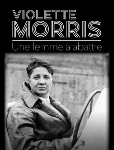 Violette Morris, une femme à abattre