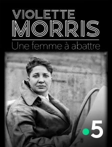Violette Morris, une femme à abattre