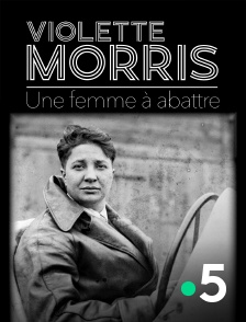 France 5 - Violette Morris, une femme à abattre