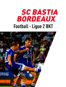 Football - Ligue 2 BKT : SC Bastia / Bordeaux