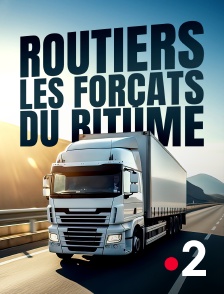 France 2 - Routiers, les forçats du bitume