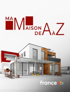 france.tv - Ma maison de A à Z