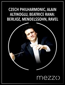 Mezzo - Czech Philharmonic, Alain Altinoglu, Beatrice Rana: Berlioz, Mendelssohn, Ravel