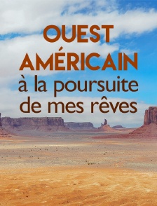 Ouest américain : à la poursuite de mes rêves