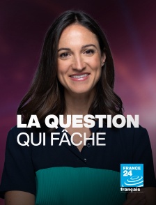 France 24 - La question qui fâche en replay