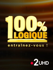 France 2 UHD - 100 % logique : entraînez-vous !