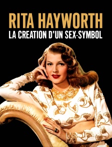 Rita Hayworth, la création d'un sex symbol