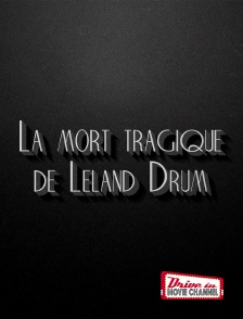 La mort tragique de Leland Drum