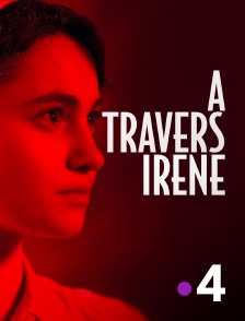 France 4 - A travers Irène