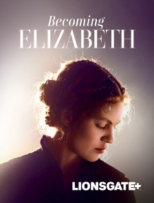 LIONSGATE+ - Becoming Elizabeth