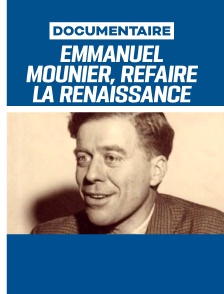 Emmanuel Mounier, refaire la renaissance