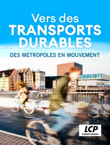 LCP 100% - Vers des transports durables : des métropoles en mouvement