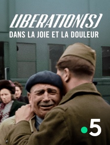 France 5 - Libération(s), dans la joie et la douleur