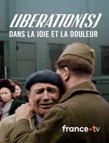 france.tv - Libération(s), dans la joie et la douleur
