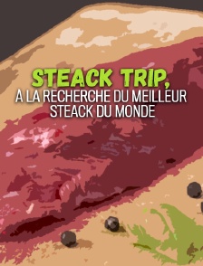 Steak Trip, à la recherche du meilleur steak du monde