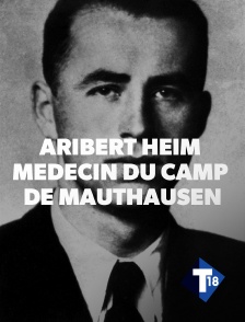 T18 - Aribert Heim, médecin du camp de Mauthausen