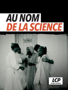 LCP 100% - Au nom de la science - La recherche sur l'homme