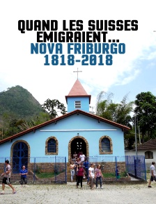 Quand les Suisses émigraient... Nova Friburgo 1818-2018