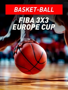 Basket-ball : FIBA 3x3 Europe Cup
