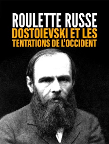 Roulette russe : Dostoïevski et les tentations de l'Occident